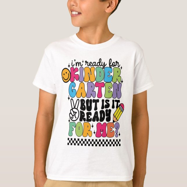 I'm Ready for Kindergarten, But Is It Ready T-Shirt (Front)
