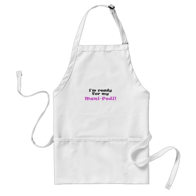 Im Ready for my Mani Pedi Standard Apron (Front)
