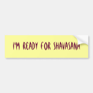 I'm Ready For Shavasana Bumper sticker