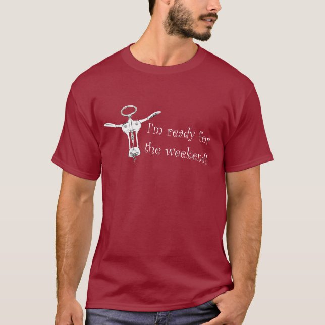 I'm ready for the weekend T-Shirt (Front)
