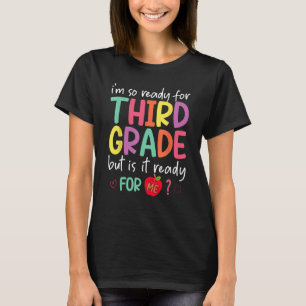I'm Ready For Third Grade But Is It Ready For Me 3 T-Shirt