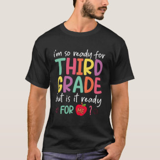 I'M Ready For Third Grade But Is It Ready For Me 3 T-Shirt