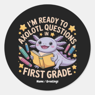I'm Ready To Axolotl Questions First Grade Funny Classic Round Sticker