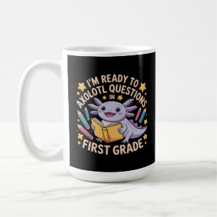 I'm Ready To Axolotl Questions First Grade Funny Coffee Mug