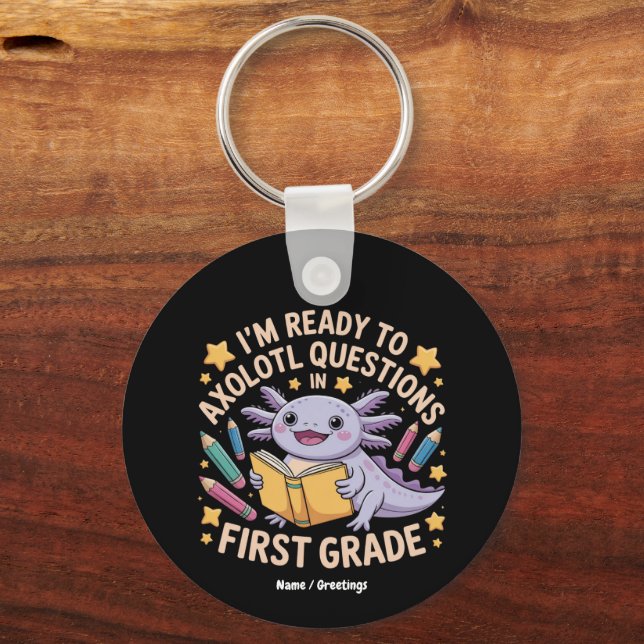 I'm Ready To Axolotl Questions First Grade Funny Key Ring (Front)