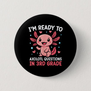 Im Ready To Axolotl Questions In 3rd Grade Back To 6 Cm Round Badge