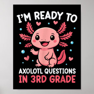 Im Ready To Axolotl Questions In 3rd Grade Back To Poster