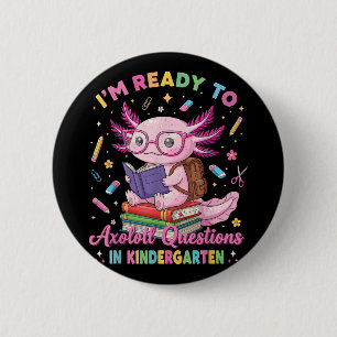 Im Ready To Axolotl Questions In Kindergarten Girl 6 Cm Round Badge