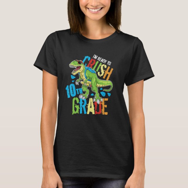I'm Ready To Crush 10th Grade Dinosaur Rex Back To T-Shirt (Front)