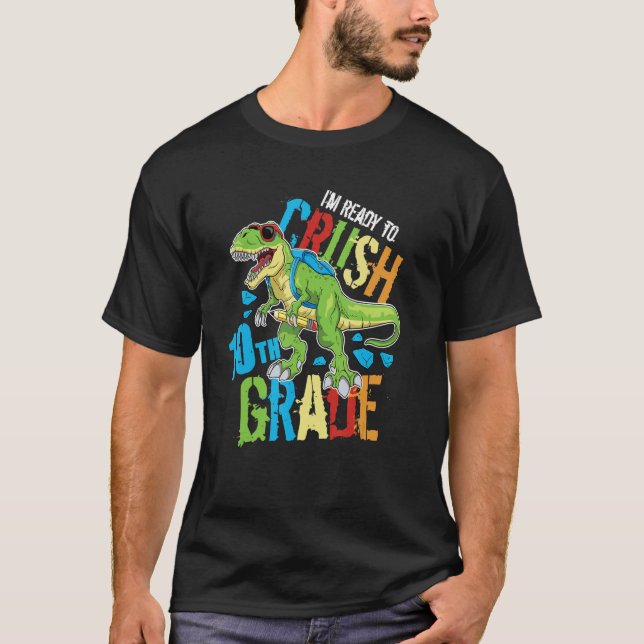 I'm Ready To Crush 10th Grade Dinosaur Rex Back To T-Shirt (Front)