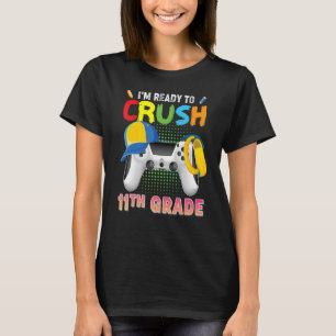 I'm Ready To Crush 11th Grade Video Game Gamer Bac T-Shirt