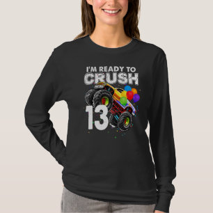 I'm Ready To Crush 13 Monster Truck 13th Birthday T-Shirt