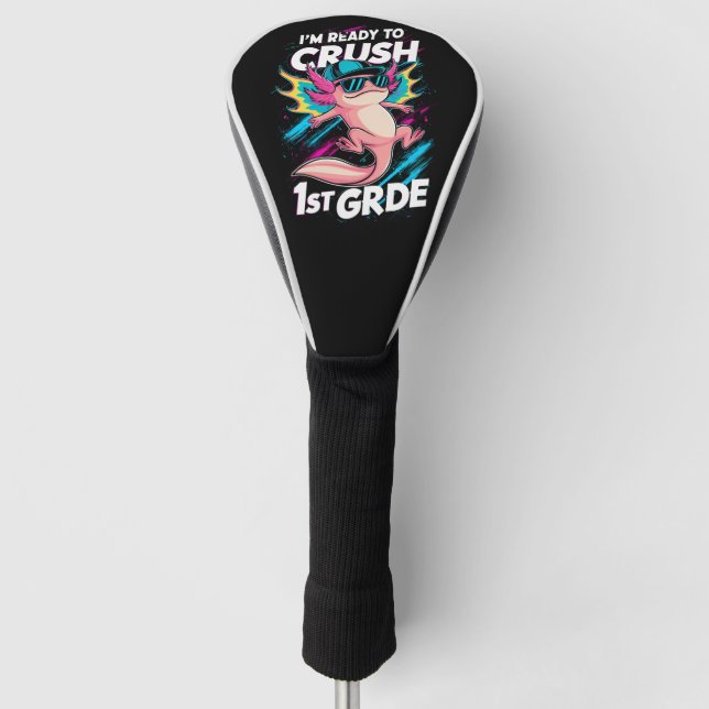I'm Ready to Crush 1st Grade Axolotl Back School Golf Head Cover (Front)