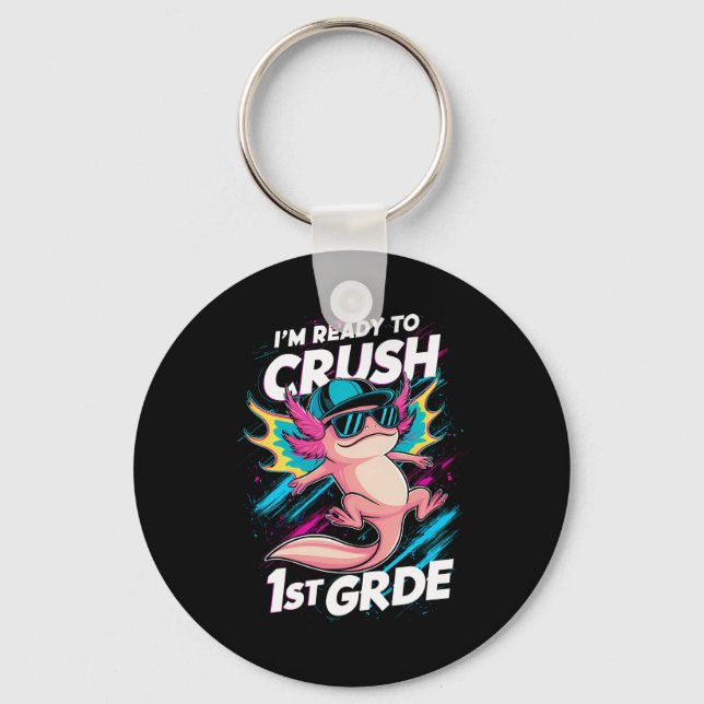 I'm Ready to Crush 1st Grade Axolotl Back School Key Ring (Front)