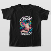 I'm Ready to Crush 1st Grade Axolotl Back School