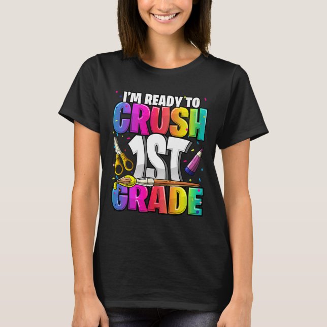 I'm Ready to Crush 1st Grade Back to School Art Ki T-Shirt (Front)