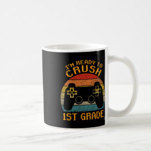 I'm Ready To Crush 1st Grade Ck To School Video Ga Coffee Mug