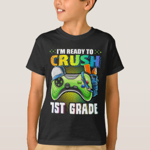 I'm Ready To Crush 1st Grade Ck To School Video Ga T-Shirt