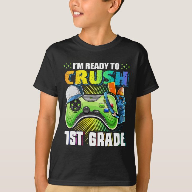 I'm Ready To Crush 1st Grade Ck To School Video Ga T-Shirt (Front)