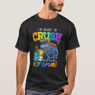 I'm Ready To Crush 1St Grade Dinosaur Back To Scho T-Shirt