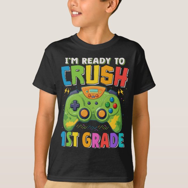 I'm Ready to Crush 1st Grade Gamer Back to School  T-Shirt (Front)