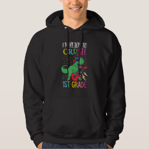I'm Ready To Crush 1st Grade Rex Green Dino Holdin Hoodie