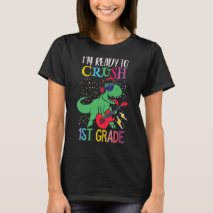 I'm Ready To Crush 1st Grade Rex Green Dino Holdin T-Shirt