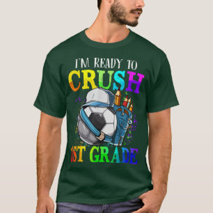 Im Ready to Crush 1st Grade Soccer Back to School T-Shirt