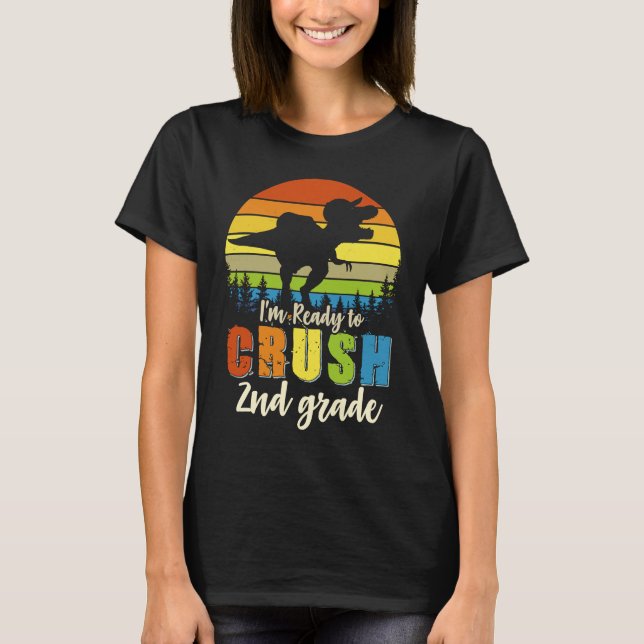 I'm Ready To Crush 2nd Grade Dinosaur Back To Scho T-Shirt (Front)