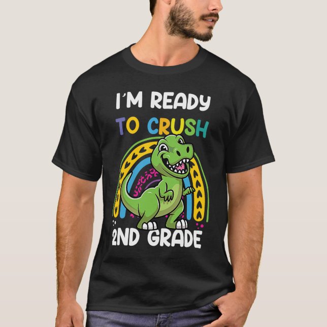 I'm Ready To Crush 2nd Grade Dinosaur Back To Scho T-Shirt (Front)