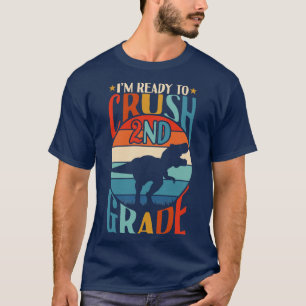Im Ready To Crush 2nd Grade Dinosaur Trex Back To  T-Shirt