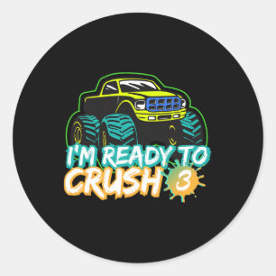 I'm Ready To Crush 3 Monster Truck Ck To School Fo Classic Round Sticker