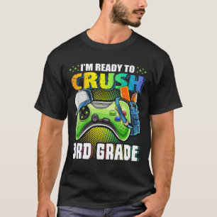 I'm Ready To Crush 3rd Grade Ck To School Video Ga T-Shirt