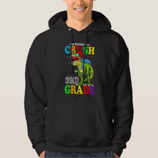 I'm Ready To Crush 3rd Grade Dinosaur Back To Scho Hoodie