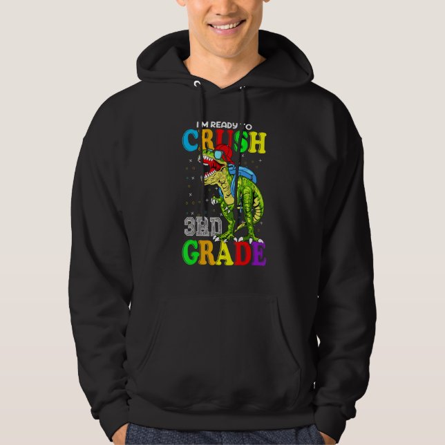 I'm Ready To Crush 3rd Grade Dinosaur Back To Scho Hoodie (Front)