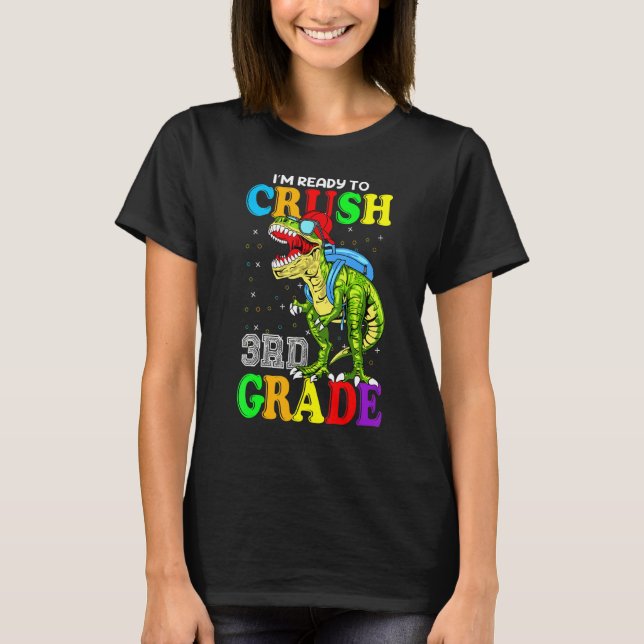I'm Ready To Crush 3rd Grade Dinosaur Back To Scho T-Shirt (Front)