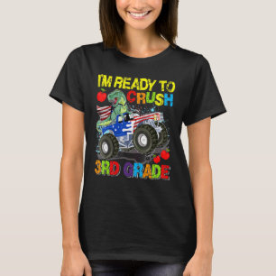 Im Ready To Crush 3rd Grade Dinosaur Monster Truck T-Shirt