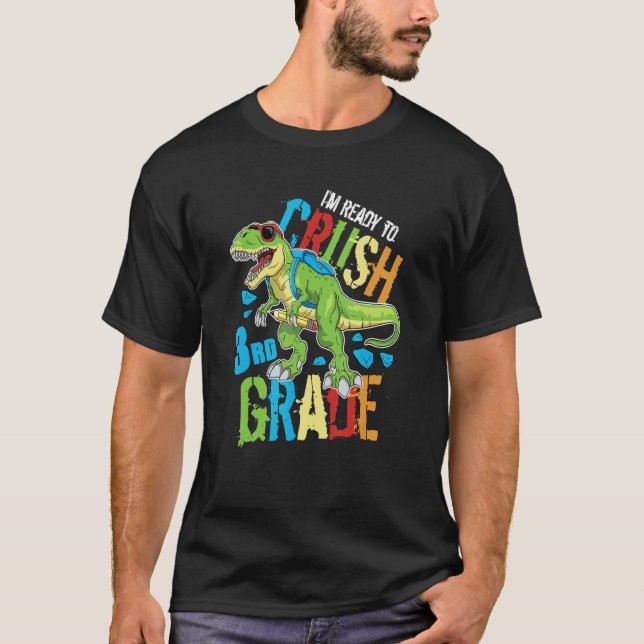 I'm Ready To Crush 3rd Grade Dinosaur Rex Back To  T-Shirt (Front)