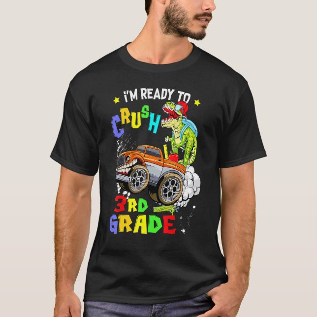 I'm Ready To Crush 3rd Grade Monster Truck Dinosau T-Shirt (Front)