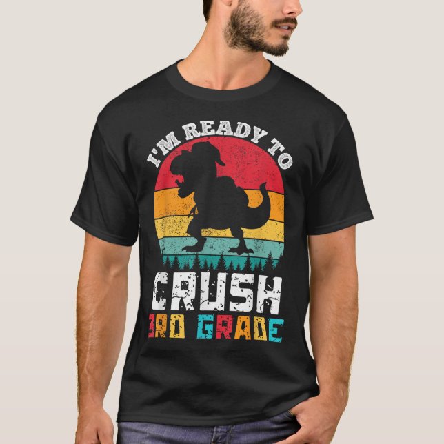 Im Ready To Crush 3rd Third Grade Dinosaur Back To T-Shirt (Front)