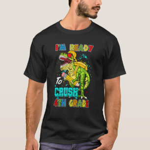 I'm Ready To Crush 4th Grade Back To School Dinosa T-Shirt