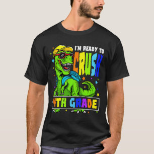 I'm Ready To Crush 4th Grade Dinosaur 1st Day Of S T-Shirt