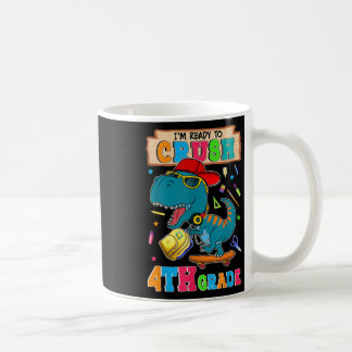 Im Ready To Crush 4th Grade Dinosaur Back To Schoo Coffee Mug