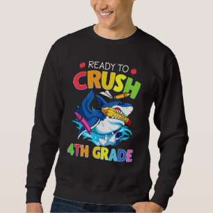 I'm Ready To Crush 4th Grade  Shark Back To School Sweatshirt
