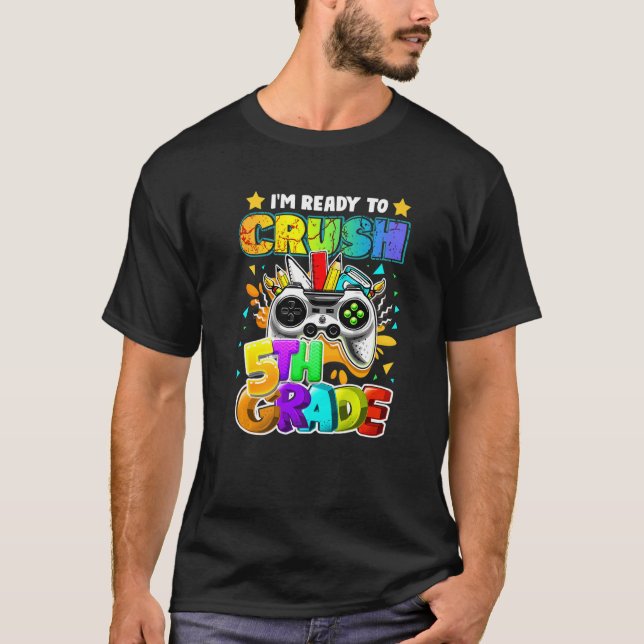 I'm Ready to Crush 5th Grade Back to School Video  T-Shirt (Front)