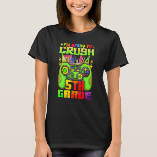 I'm Ready To Crush 5th Grade Back To School Video T-Shirt