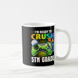 I'm Ready To Crush 5th Grade Ck To School Video Ga Coffee Mug