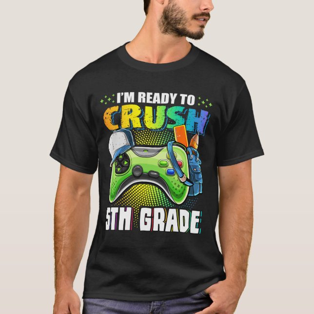 I'm Ready To Crush 5th Grade Ck To School Video Ga T-Shirt (Front)