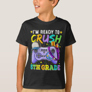 I'm Ready To Crush 5th Grade Ck To School Video Ga T-Shirt