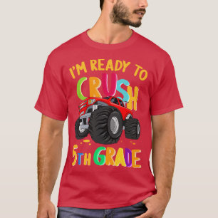 Im Ready To Crush 5th Grade Monster Truck Back To  T-Shirt